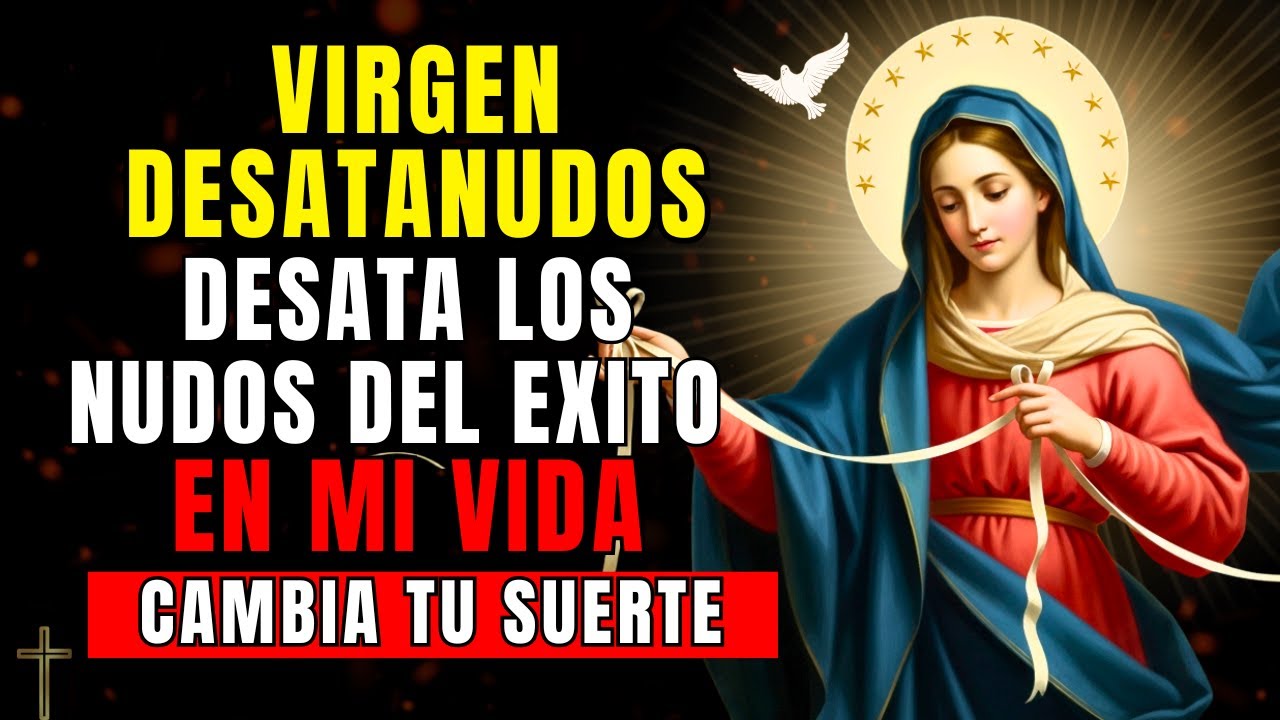 Oración a la Virgen Desatanudos para el Éxito y los Nuevos Comienzos  | Que nada te detenga