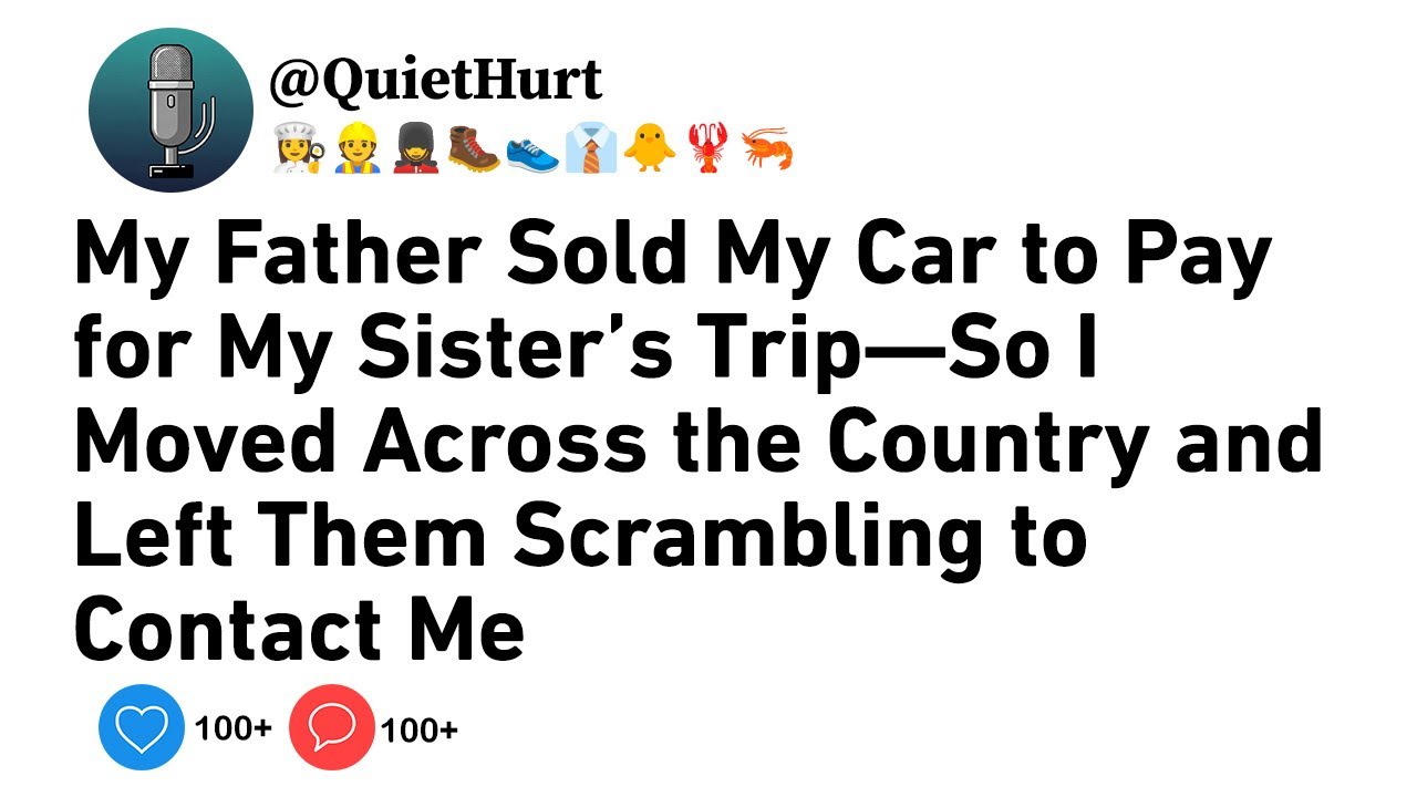My Father Sold My Car to Pay for My Sister’s Trip—So I Moved Across the Country and Left Them......