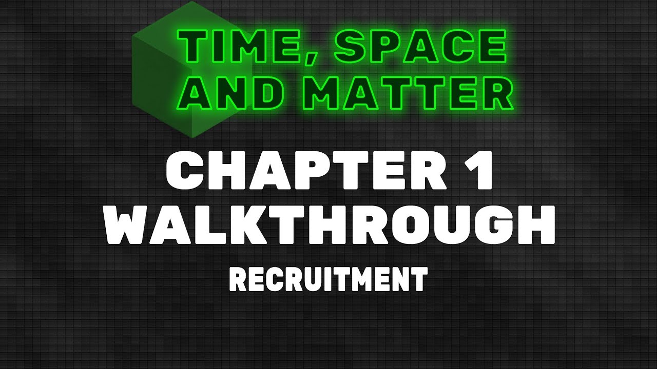 Time, Space and Matter Walkthrough - Chapter 1: Recruitment