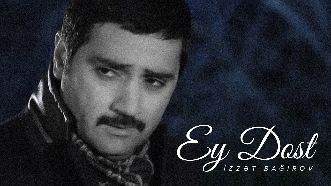 İzzət Bağırov — Ey Dost