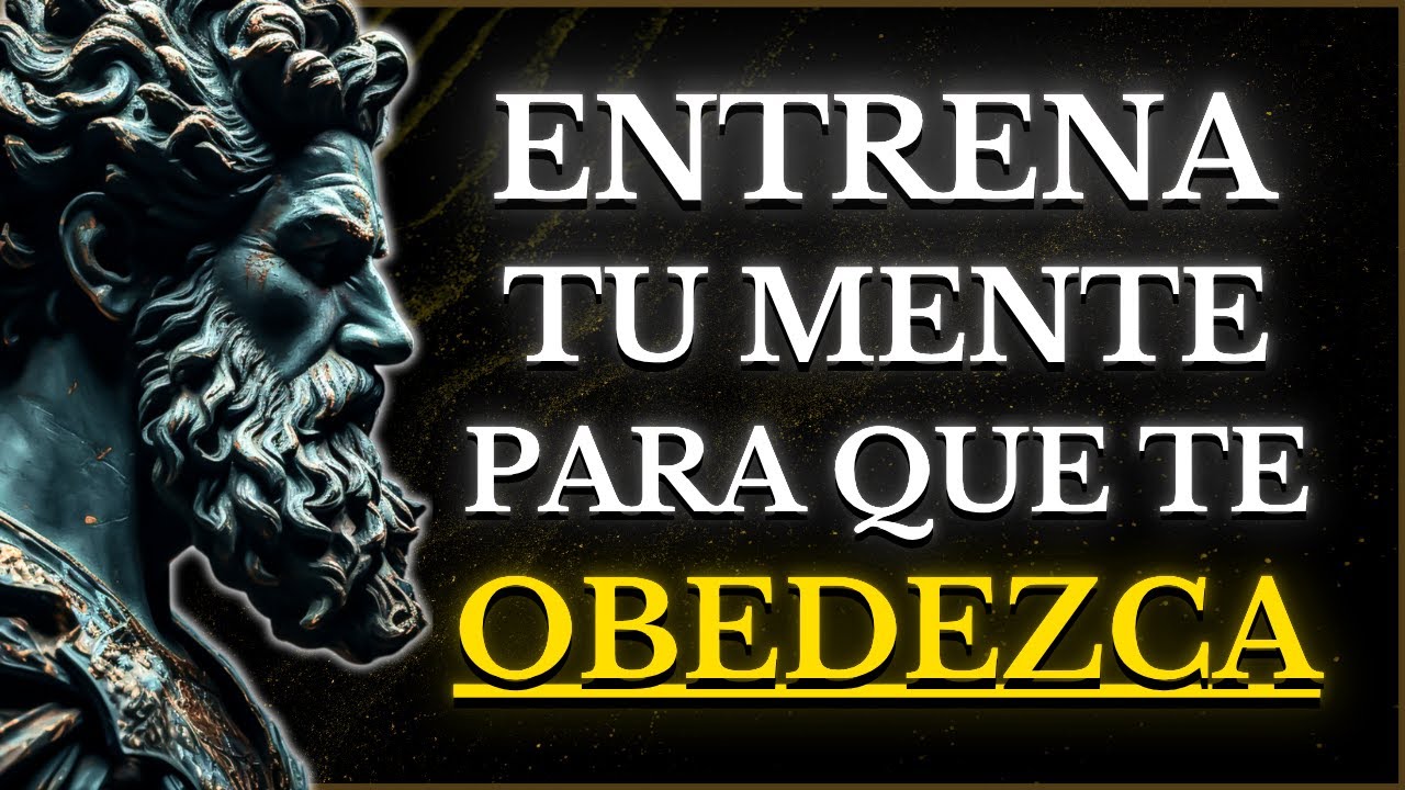 CÓMO ENTRENAR TU MENTE Para Que Te OBEDEZCA SIEMPRE l 15 LECCIONES de ESTOICISMO