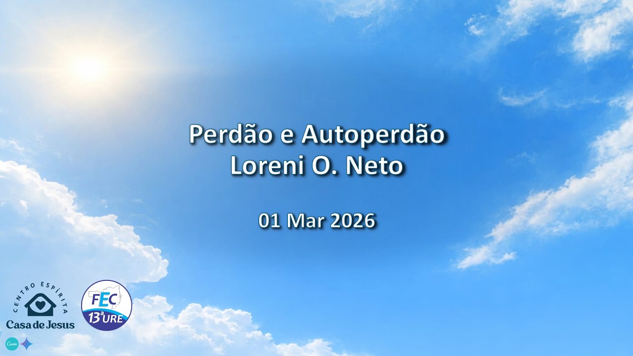 01.03.26 - Perdão e Autoperdão - Loreni O Neto - C. E . Casa de Jesus- B. Camboriú/SC