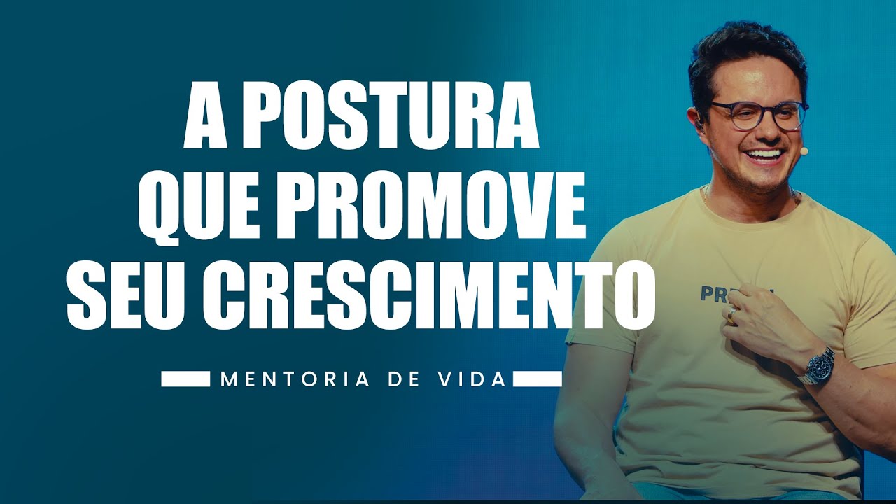 A postura que promove seu crescimento | Mentoria de Vida | Deive Leonardo