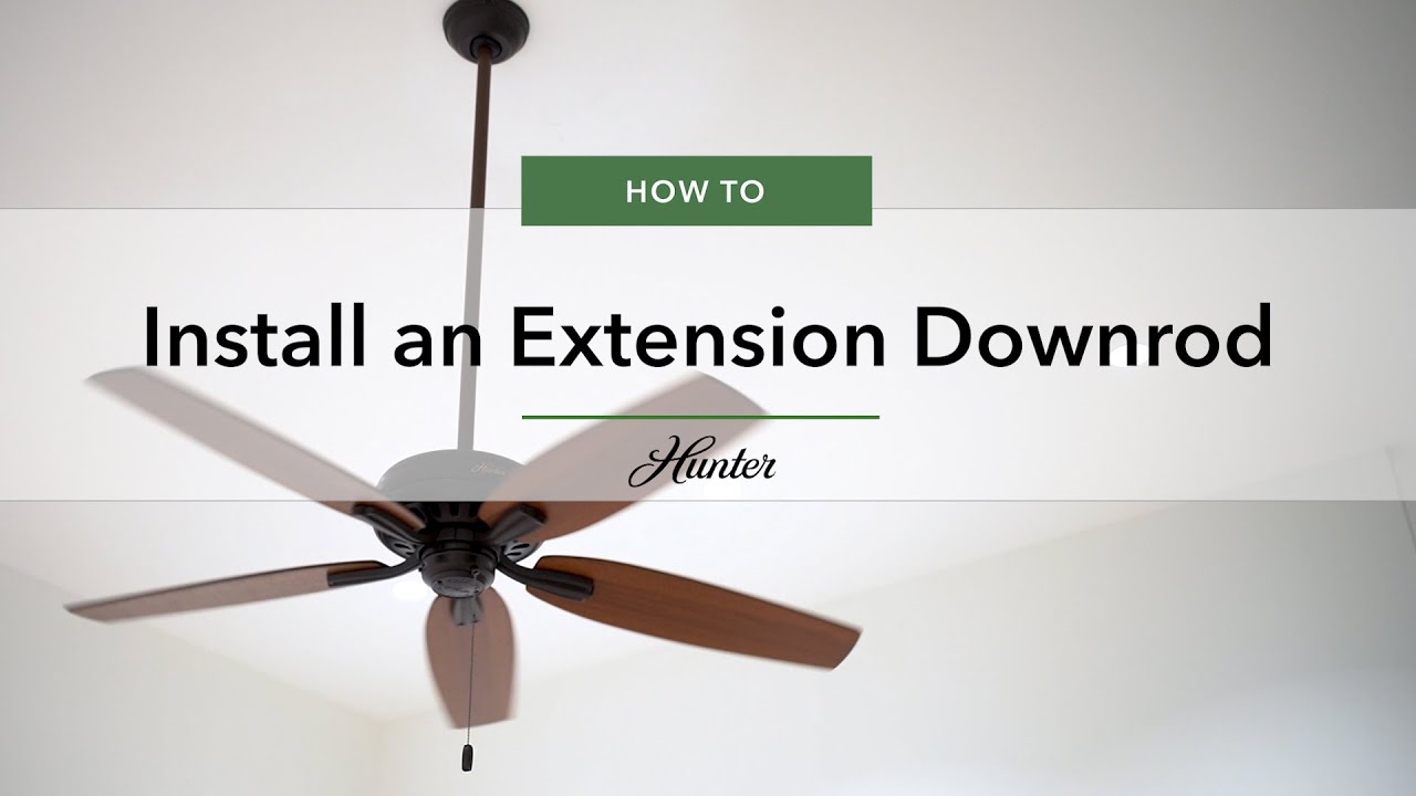 How to Install an Extension Downrod | Hunter Fan