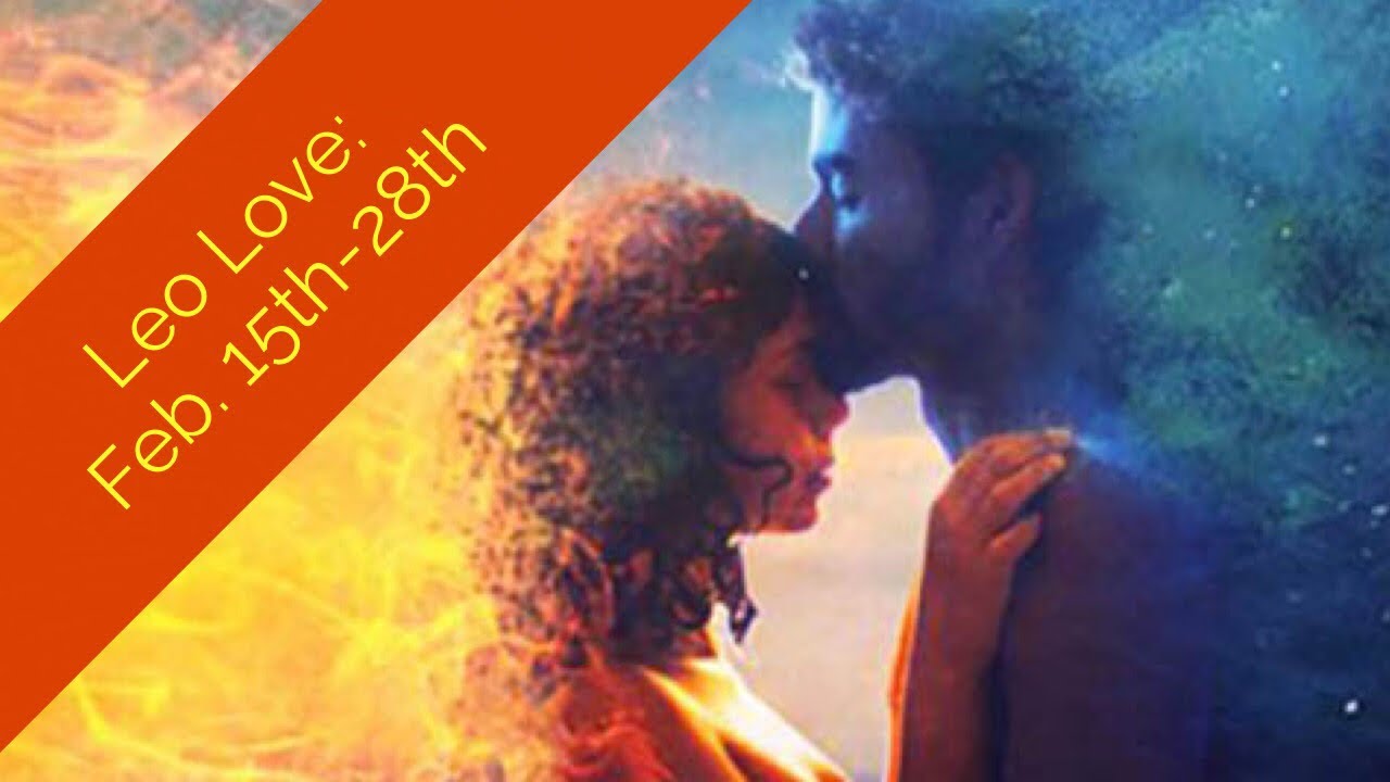 LEO LOVE:  FEB. 15TH-28TH  