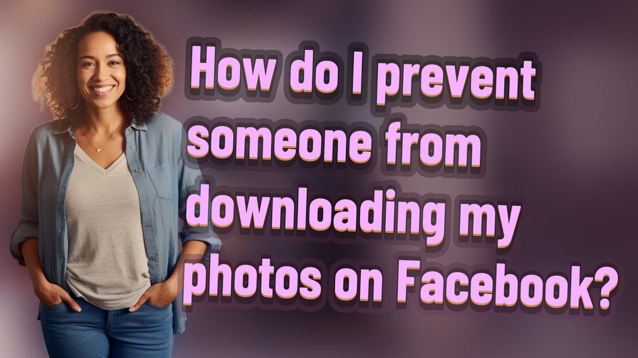 How do I prevent someone from downloading my photos on Facebook?