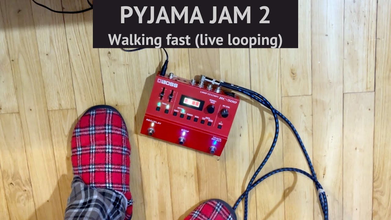 Pyjama Jam 2: Fast walking Live Looping.