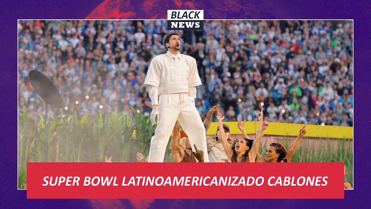 ⚠️BAD BUNNY Y EL SUPERBOWL LATINOAMERICANIZADO (Parte 1)🌎 | Black News