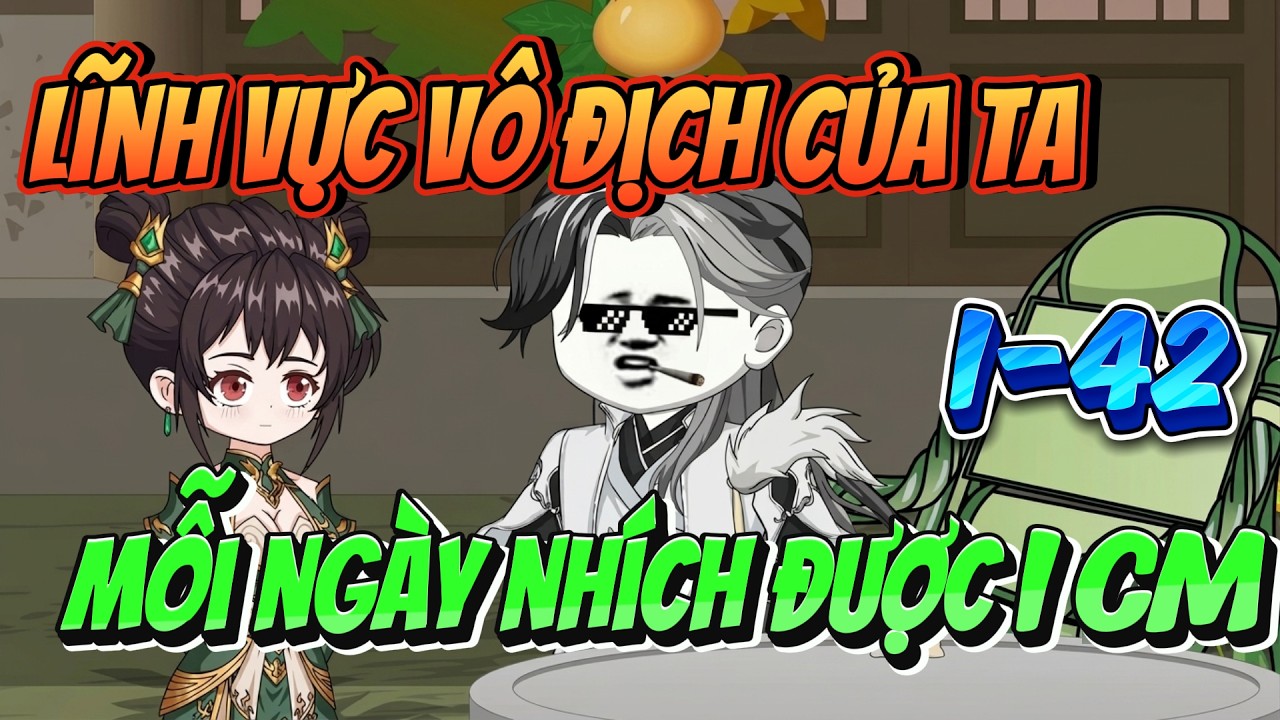 Full Tập 1 - 42 | Lĩnh Vực V&ocirc; Địch Của Ta Mỗi Ng&agrave;y Nh&iacute;ch Được Một T&iacute; | MP Vietsub