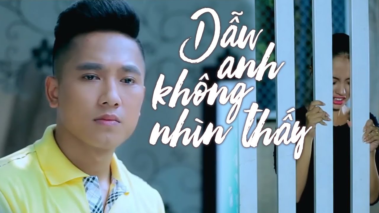 Dẫu Anh Không Nhìn Thấy - Châu Khải Phong [MV OFFICIAL]
