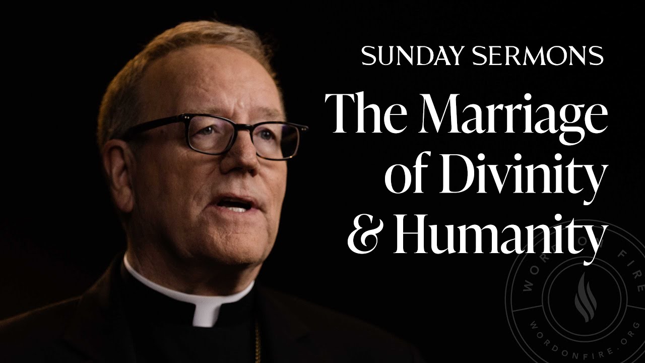 The Marriage of Divinity and Humanity - Bishop Barron's Sunday Sermon