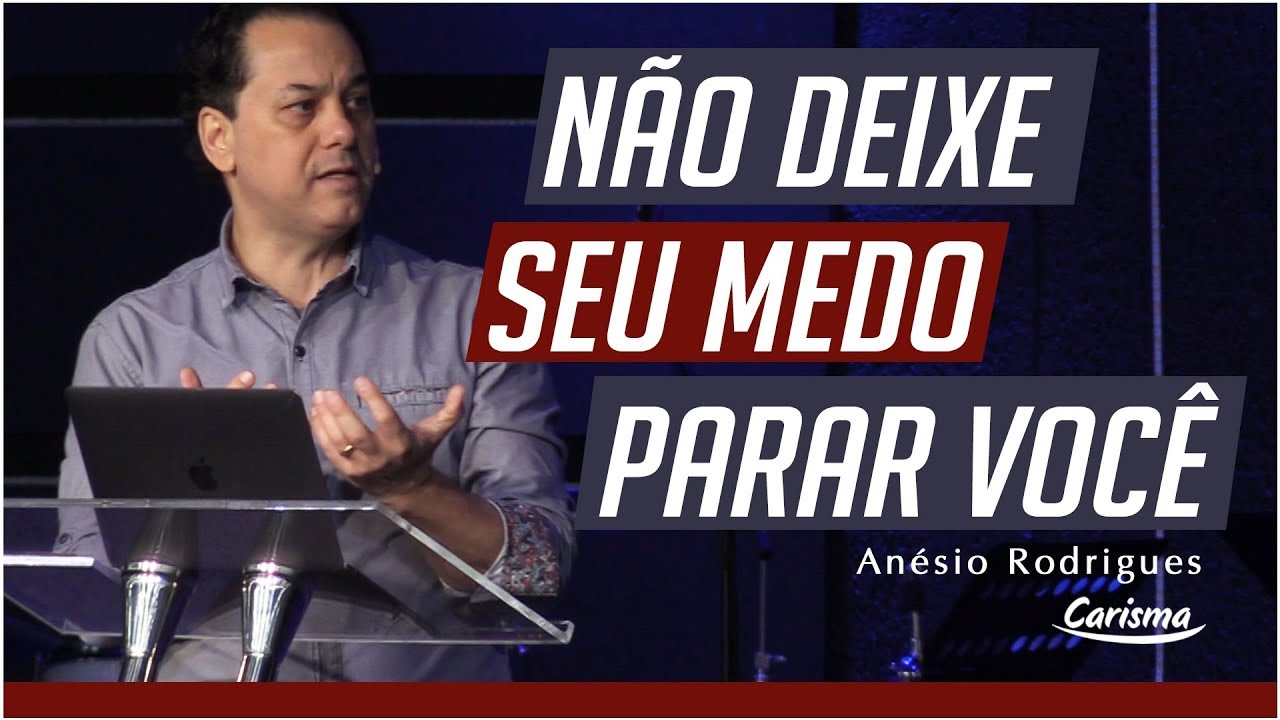 Não deixe seu medo parar você | Anésio Rodrigues