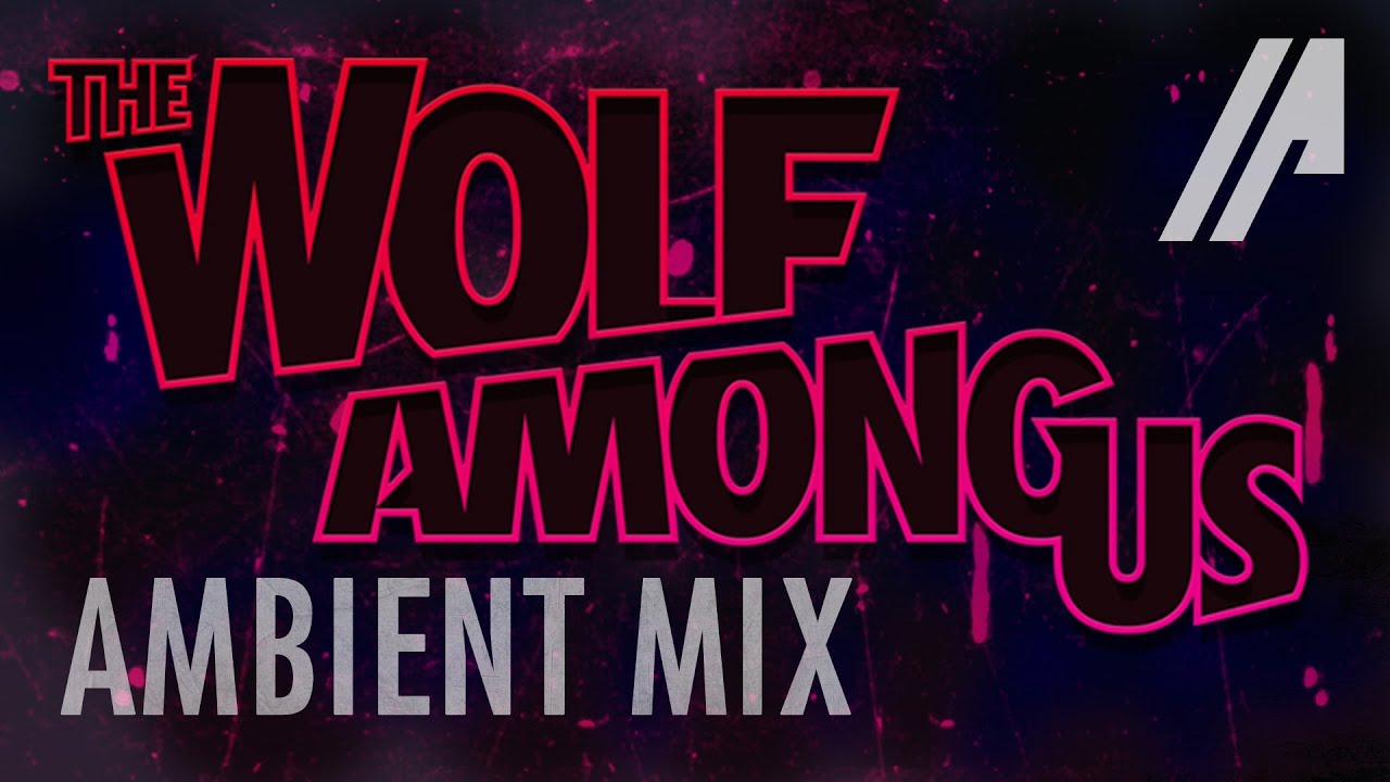 The Wolf Among Us // Ambient Mi✘ // OST