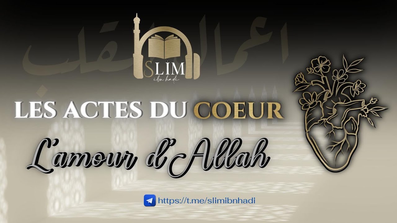 LES ACTES DU COEUR: L'AMOUR D'ALLAH - 01