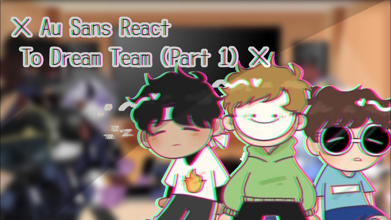 ~ Au sans React To Dream team × Part 1/?? × Re-upload (Old video working on a new one)~