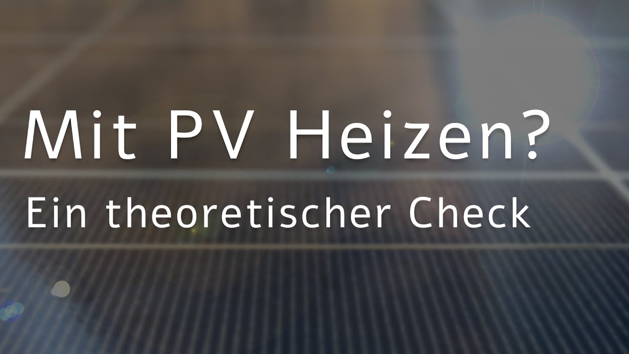 Mit PV-Strom heizen? - Theoretischer Check | PV-Heizen