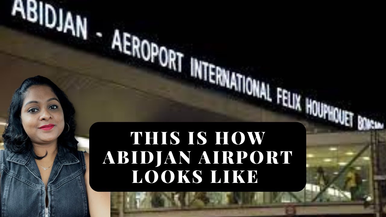 INTERNATIONAL AIRPORT OF ABIDJAN, International Félix Houphouët-Boigny d'Abidjan Airport, ABIDJAN