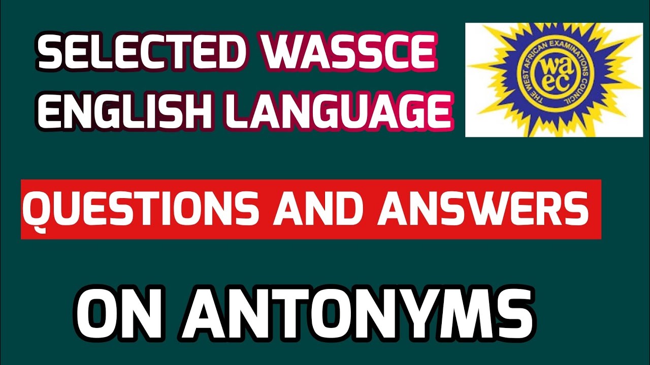 Selected Wassce English Language Questions and Answers on Antonyms