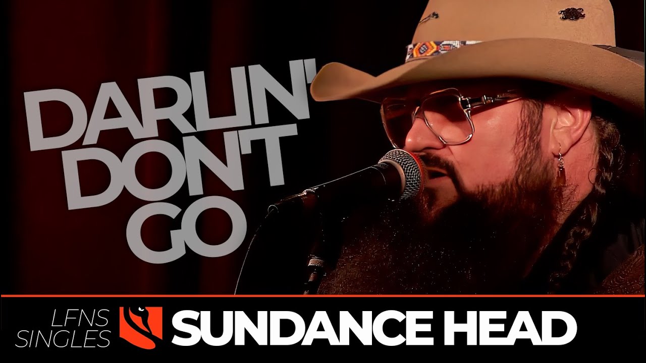Darlin' Don't Go | Sundance Head