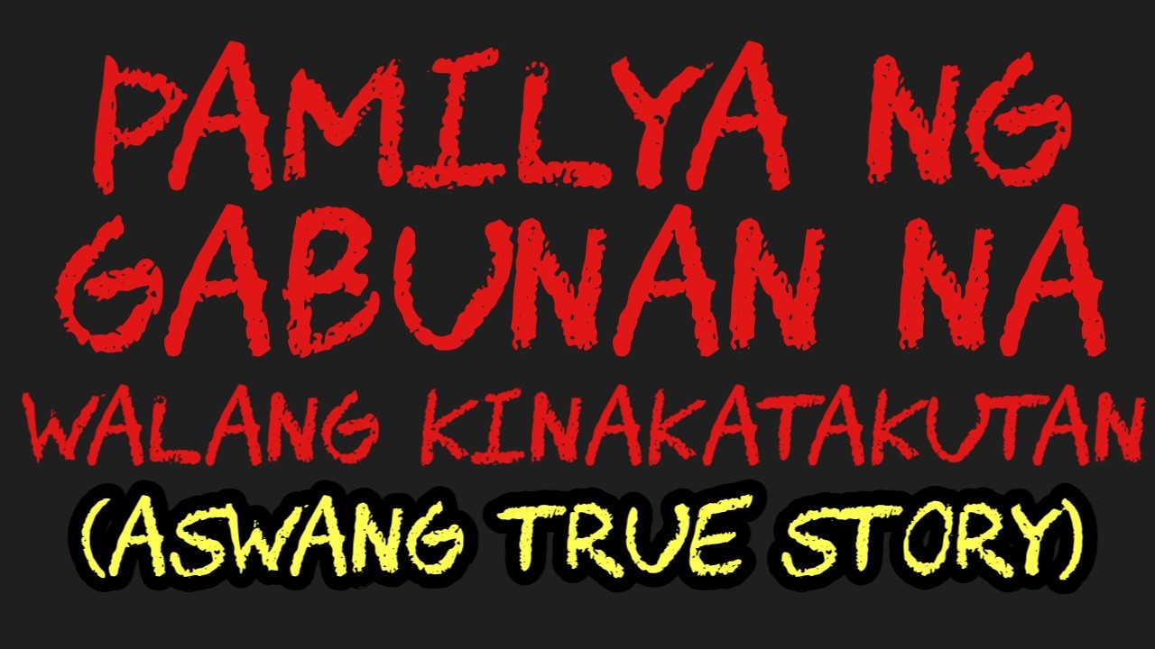 PAMILYA NG GABUNAN NA WALANG KINAKATAKUTAN (Aswang True Story)
