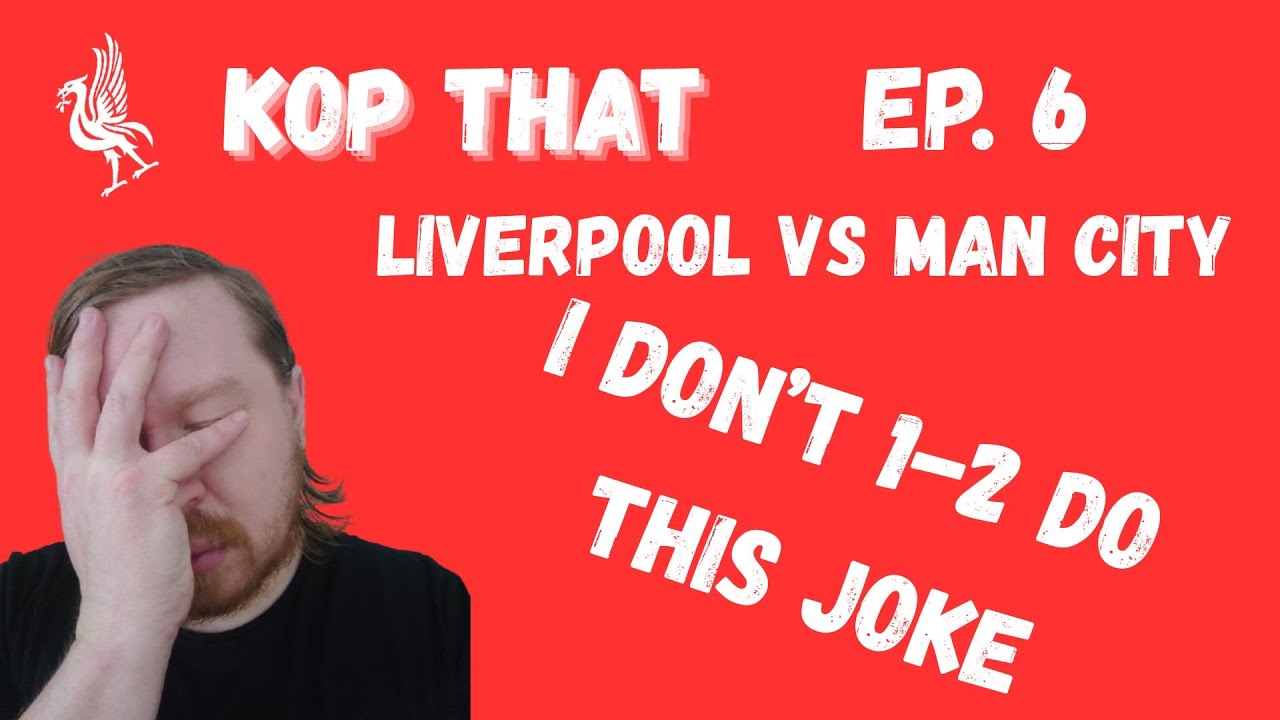 Kop That, Episode 6: Liverpool 1-2 Man City, The complainers are back, referees and Dom's mad day