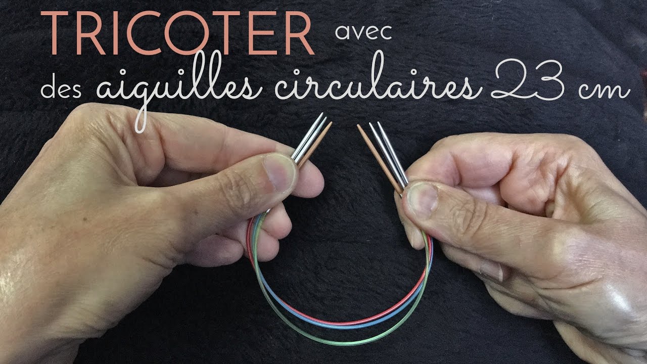 Tricoter avec des aiguilles circulaires 23 cm