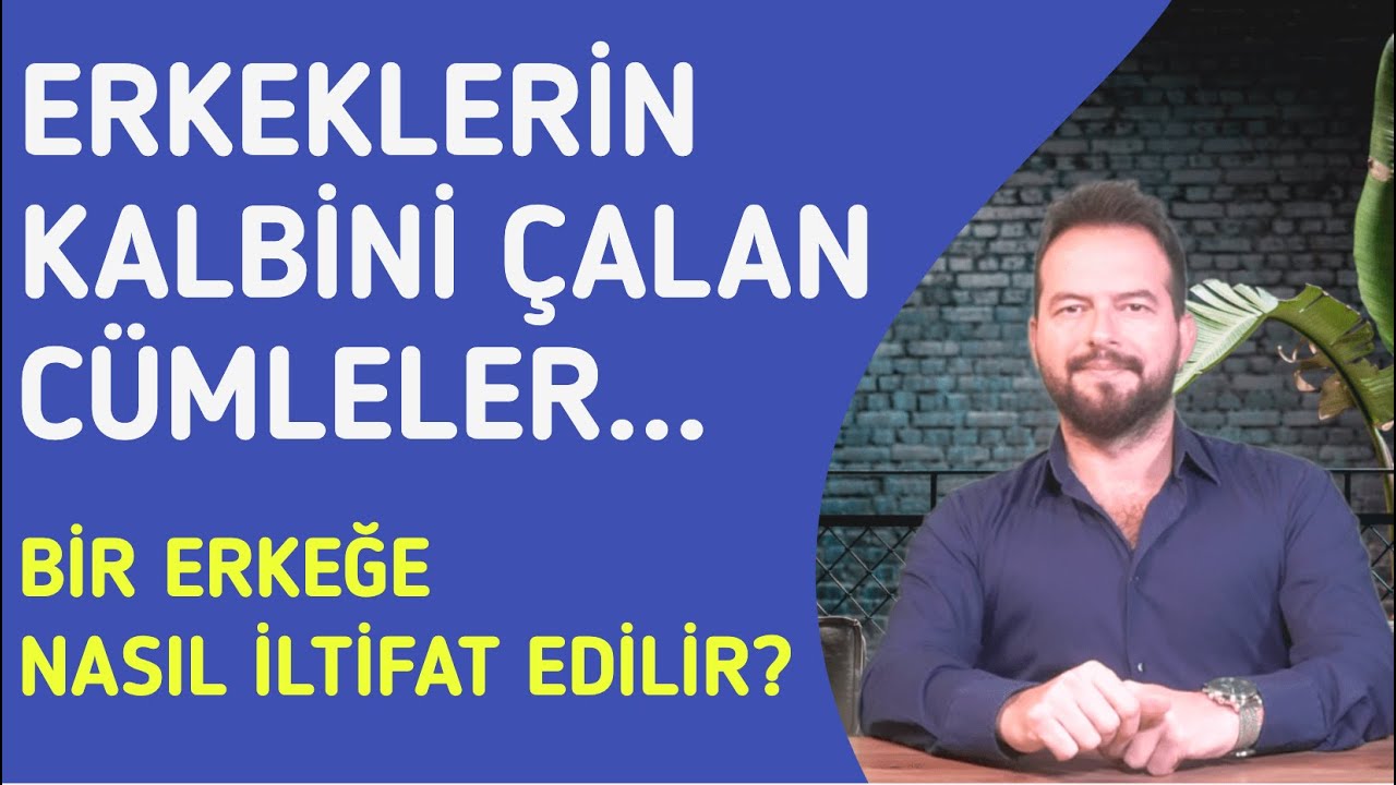 BİR ERKEĞE NASIL İLTİFAT ETMELİSİN? ERKEKLERİN KALBİNİ ÇALAN ve AŞIK EDEN CÜMLELER