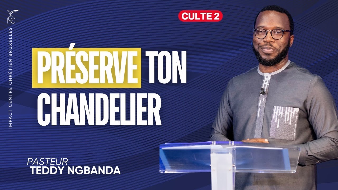 CULTE 2 : PRÉSERVE TON CHANDELIER - Ps Teddy NGBANDA