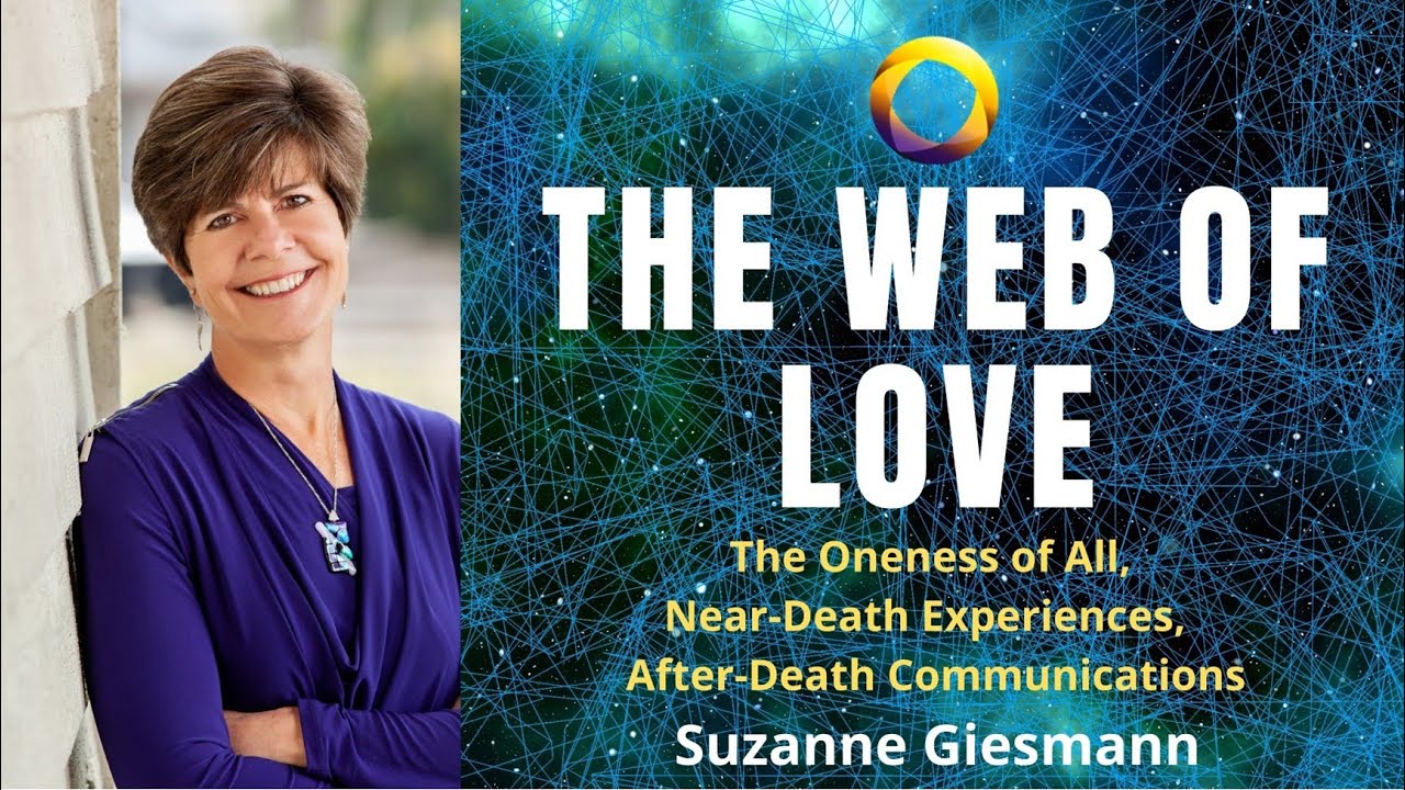 After-Death Communications and NDEs: The Web of Love and Oneness - Suzanne Giesemann