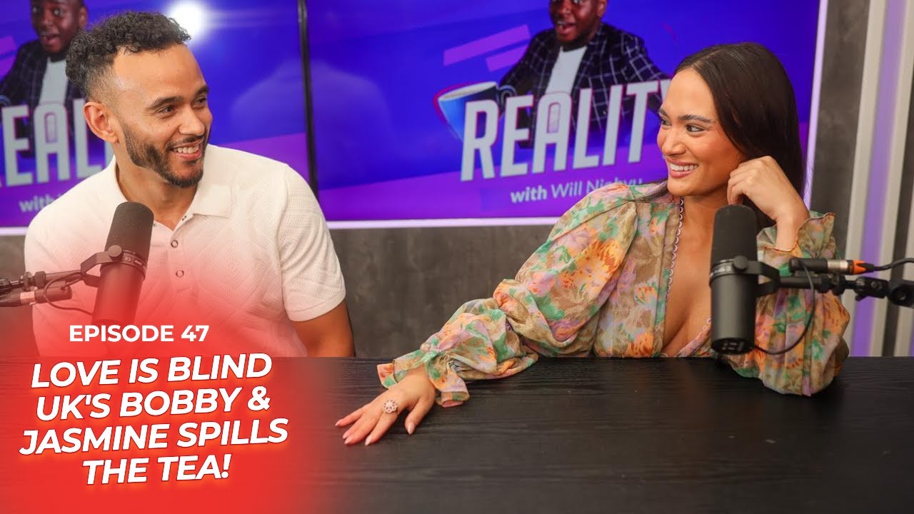 Reality Ep 47: Love Is Blind UK's Bobby & Jasmine Reveal They're Trying For Kids & Spill Show Gossip