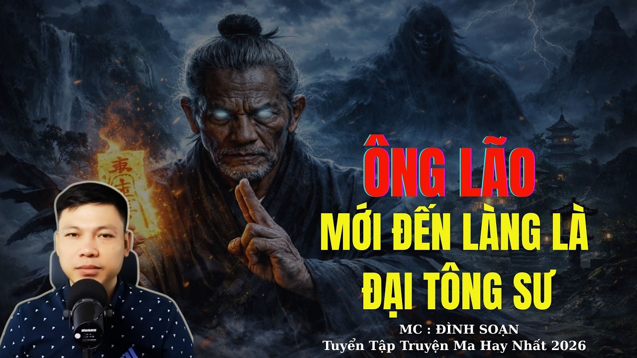 Truyện Ma Đình Soạn : ÔNG LÃO MỚI ĐẾN LÀNG LÀ ĐẠI TÔNG SƯ | TUYỂN TẬP TRUYỆN MA ĐÌNH SOẠN .
