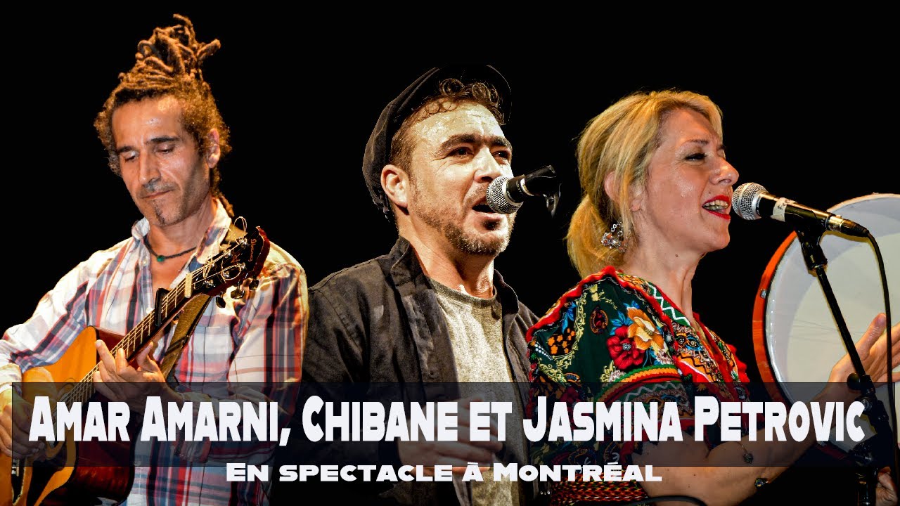 Amar Amarni, Jasmina Petrovic et Chibane en spectacle à Montréal