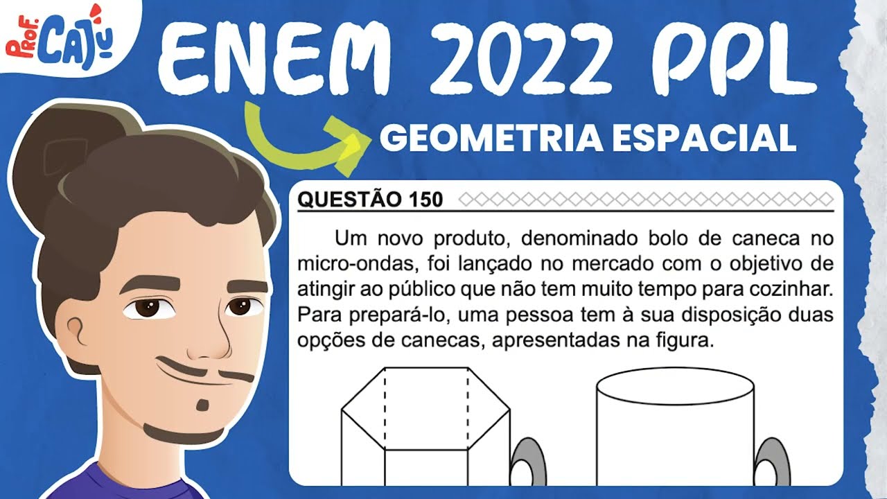 [ENEM 2022 PPL] 150 📘 GEOMETRIA ESPACIAL Um novo produto, denominado bolo de caneca no micro-ondas