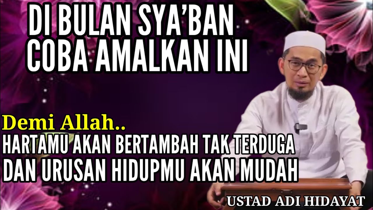 Mumpung Bulan Sya'ban Amalkan Ini Agar HARTA Bertambah dan urusan Hidup Mudah - ustadz adi hidayat