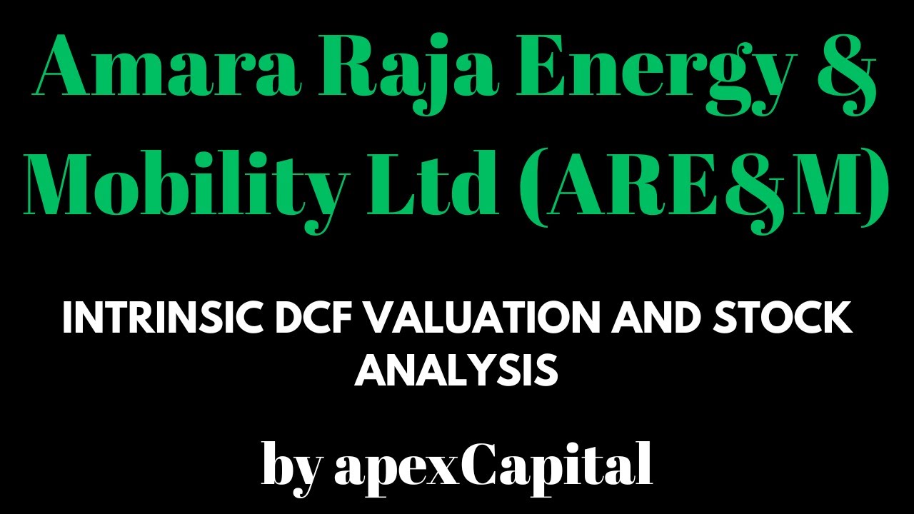 Intrinsic DCF valuation and stock analysis of Amara Raja Energy and Mobility Ltd (NSE: ARE&M)