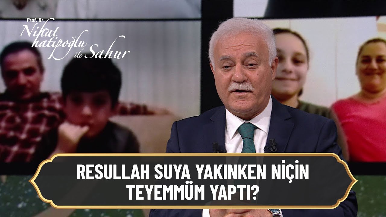 Resullah suya yakınken niçin Teyemmüm yaptı? - Nihat Hatipoğlu ile Sahur 29 Nisan 2021