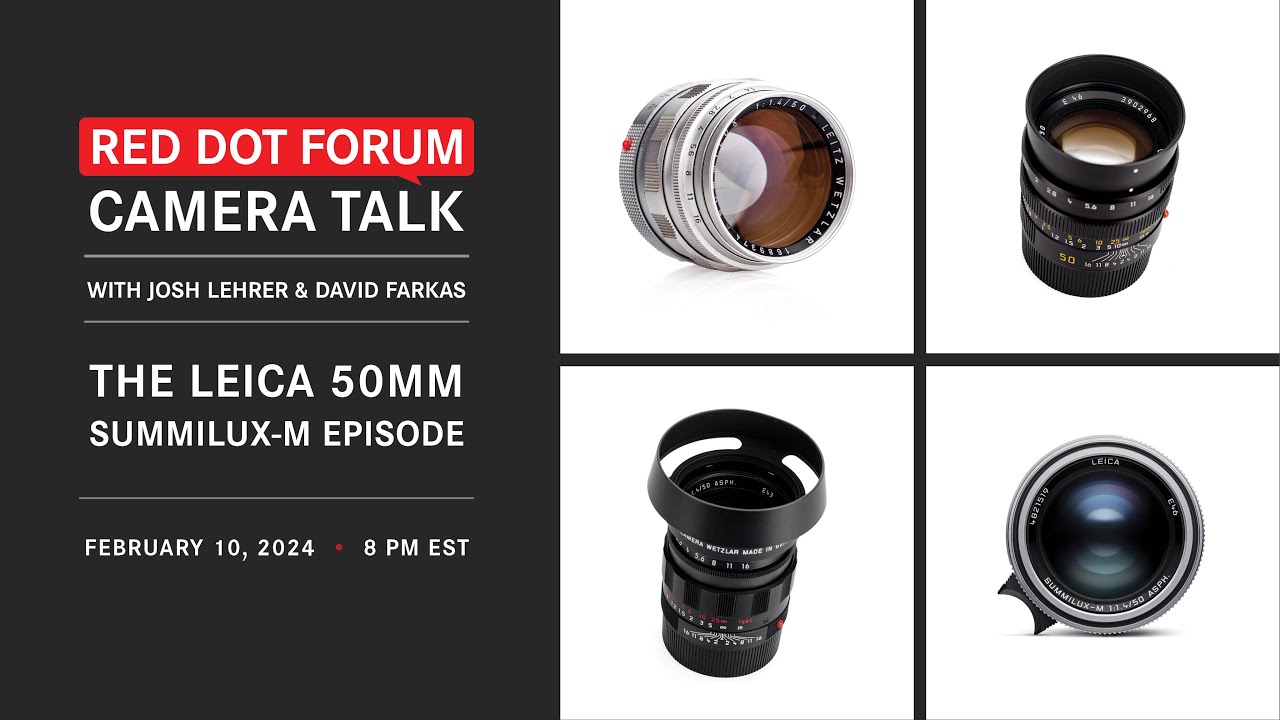 Red Dot Forum Camera Talk: The Leica 50mm Summilux-M Lens Episode