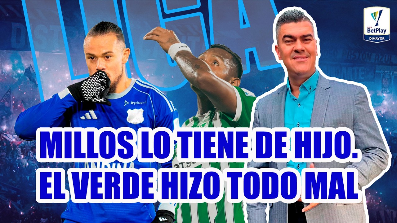 MILLONARIOS 3 ATL NACIONAL 0 MILLOS LO TIENE DE HIJO. EL VERDE HIZO TODO MAL Y LO GOLEARON. SIN DT?