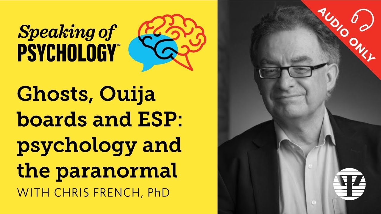 Ghosts, Ouija boards, ESP: Science and paranormal, with Chris French, PhD | Speaking of Psychology