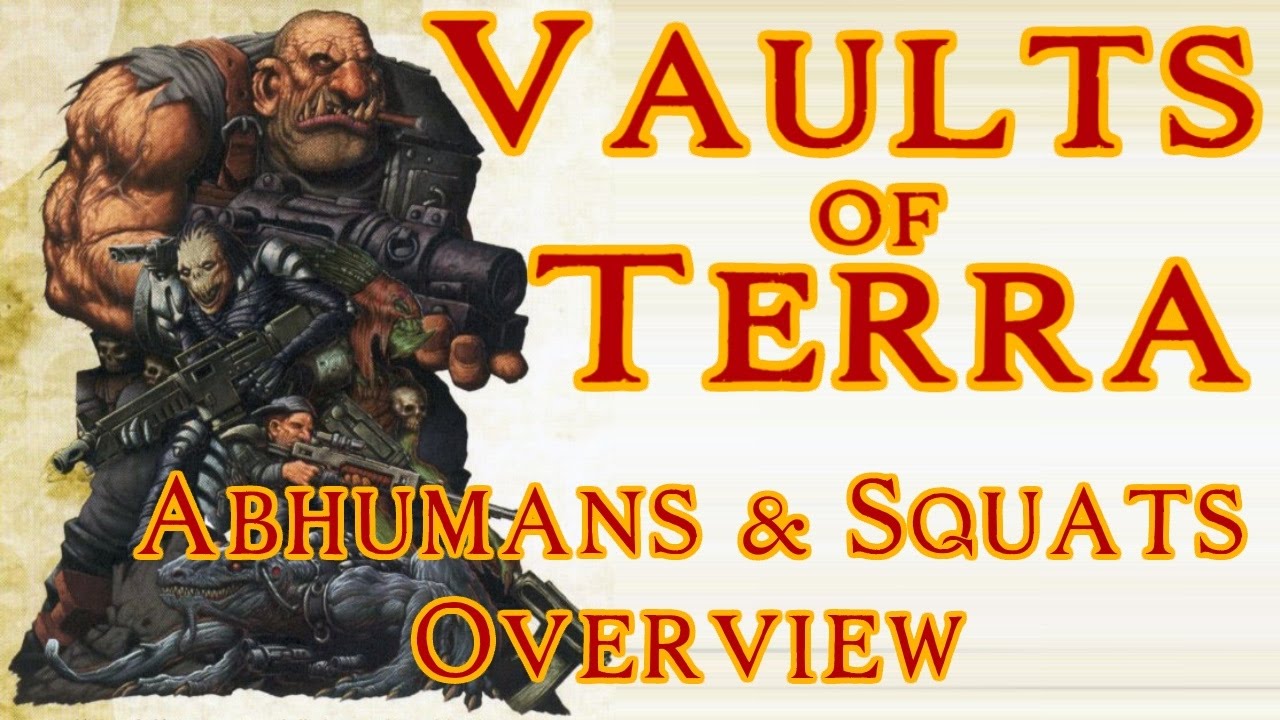 Vaults of Terra - (Abhumans & Squats) Overview
