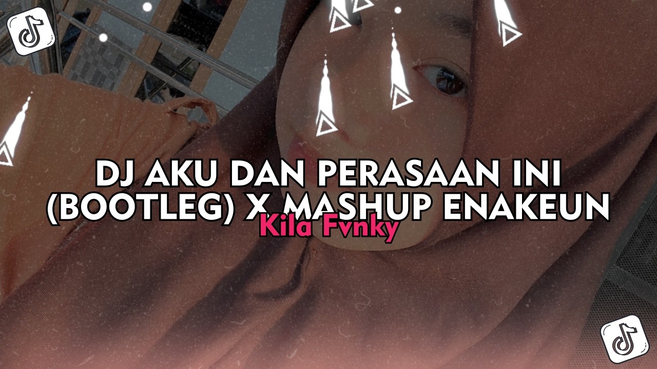 DJ AKU DAN PERASAAN INI (BOOTLEG) X MASHUP ENAKEUN - Kila Fvnky Viral TikTok 2026 !!