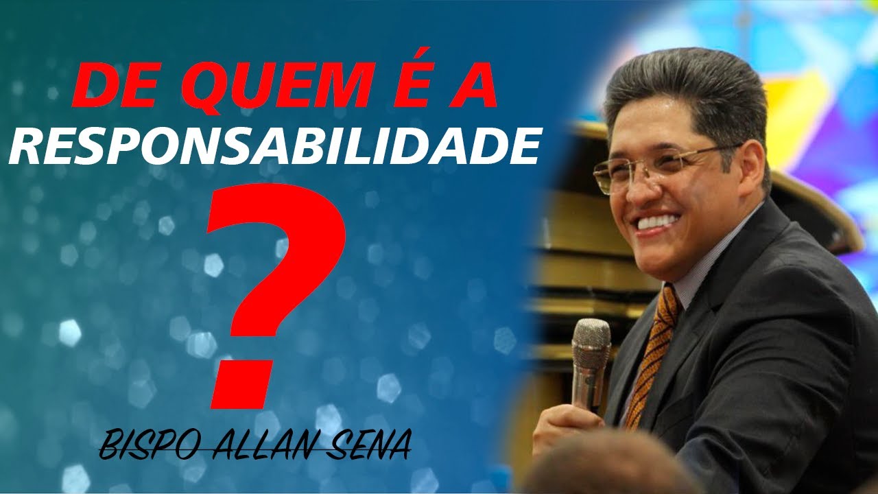 BISPO ALLAN SENA - DE QUEM É A RESPONSABILIDADE ?