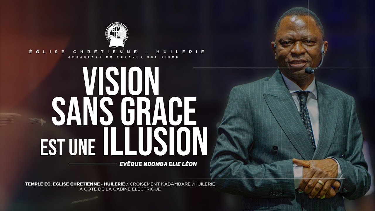 VISION SANS GRACE EST UNE ILLUSION - Evêque NDOMBA Elie Léon