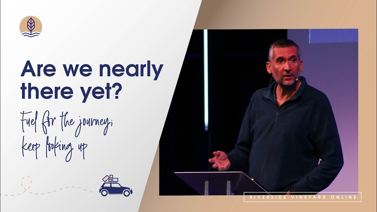 Riverside Vineyard | Fuel for the journey; keep looking up | Sunday 10 January