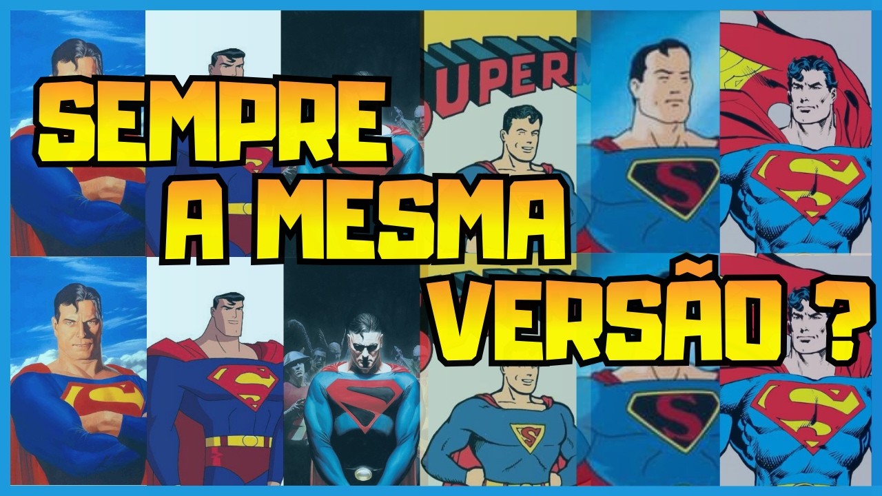 O SUPERMAN PRECISA SER SEMPRE A MESMA VERSÃO?