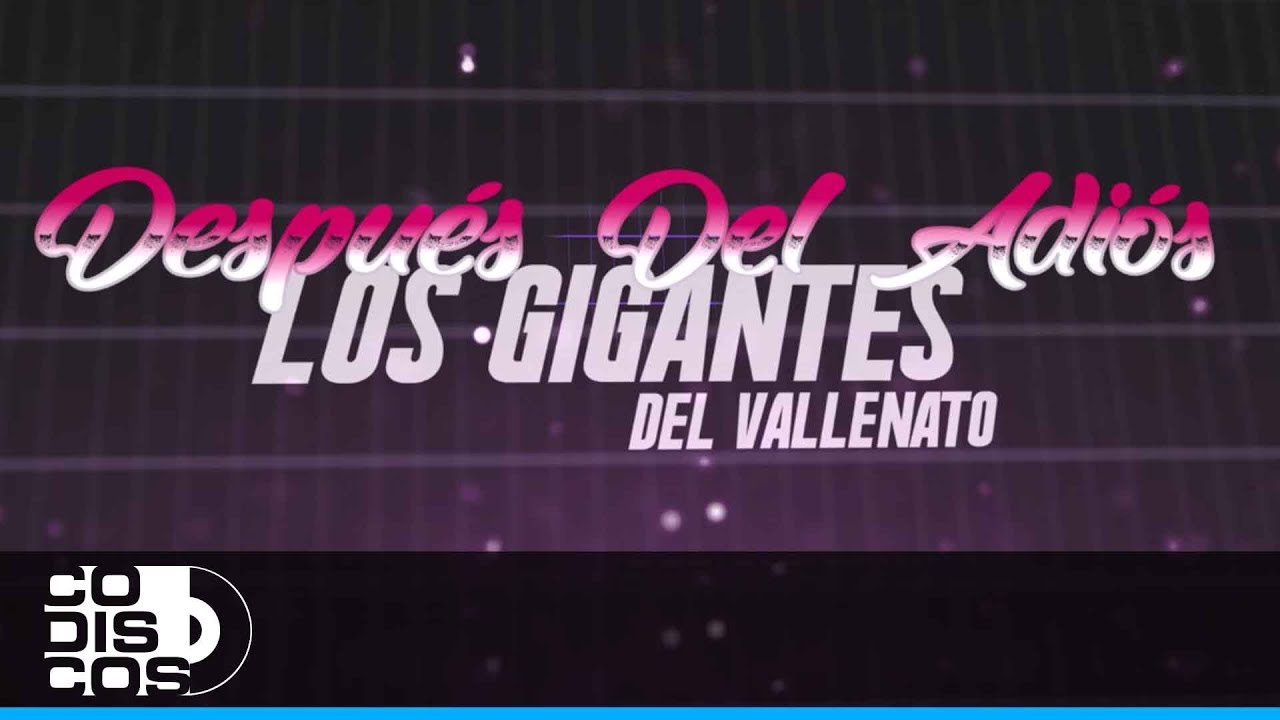 Después Del Adiós, Los Gigantes Del Vallenato - Video Letra
