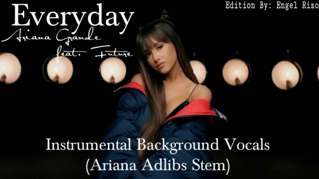 Ariana Grande ft. Future - Everyday (Instrumental Background Vocals + Ariana Adlibs Stem)