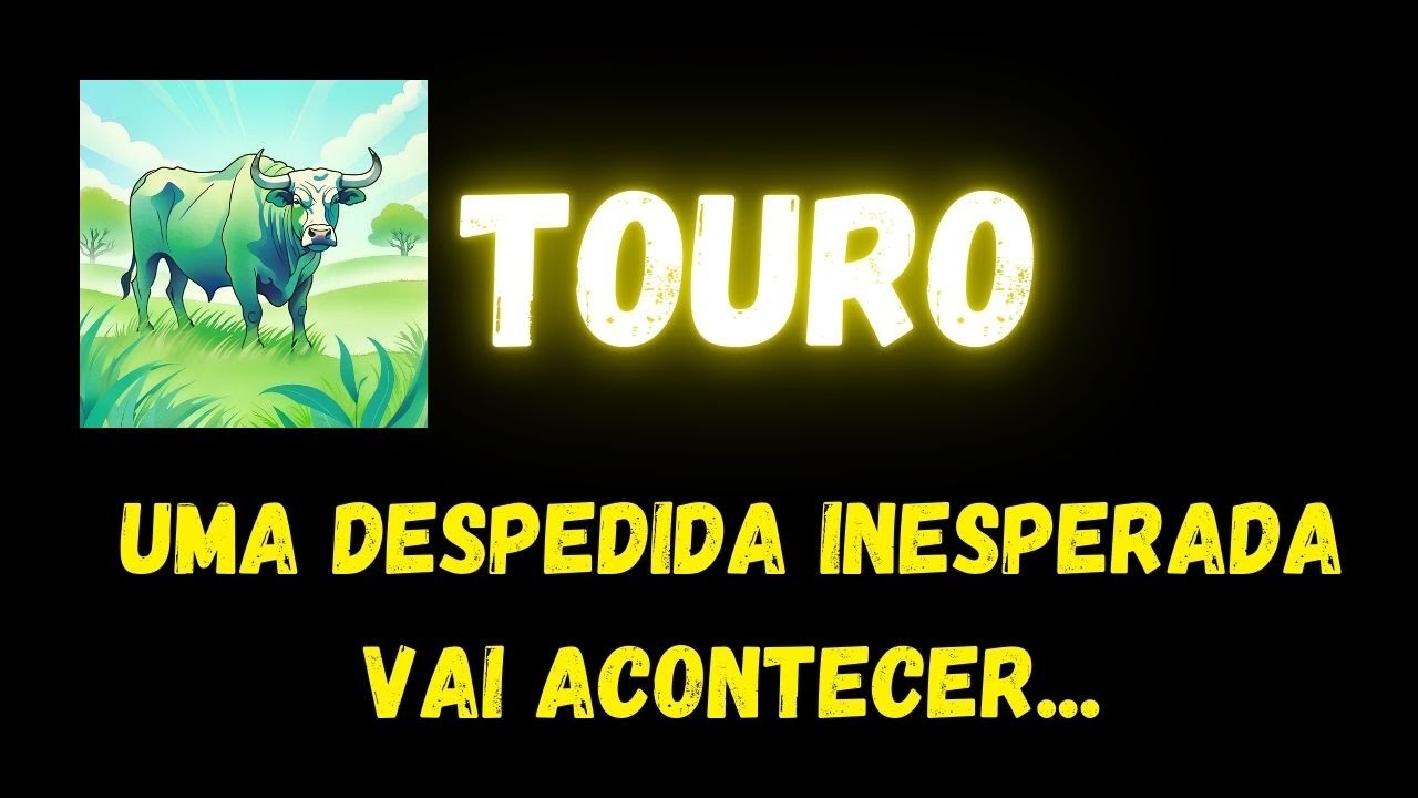 ♉️TOURO😢UMA DESPEDIDA INESPERADA VAI ACONTECER...