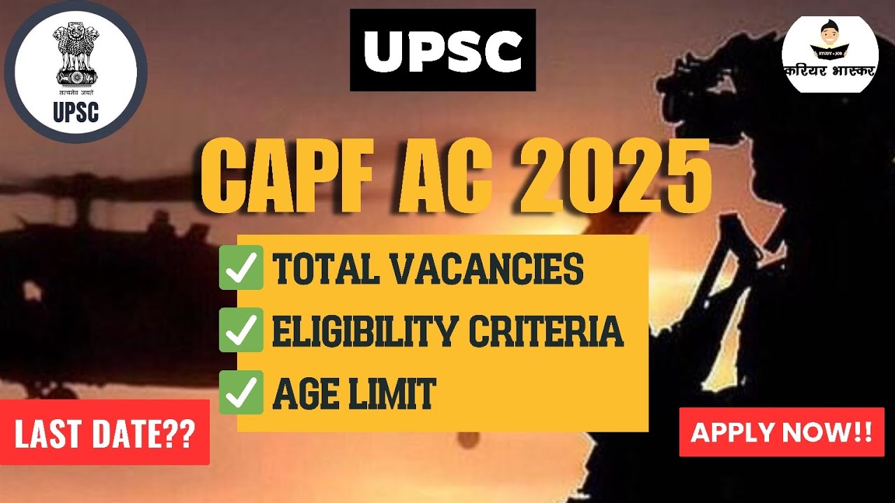 UPSC CAPF AC 2025 Notification Out ✅ Vacancy, Exam Date & Eligibility