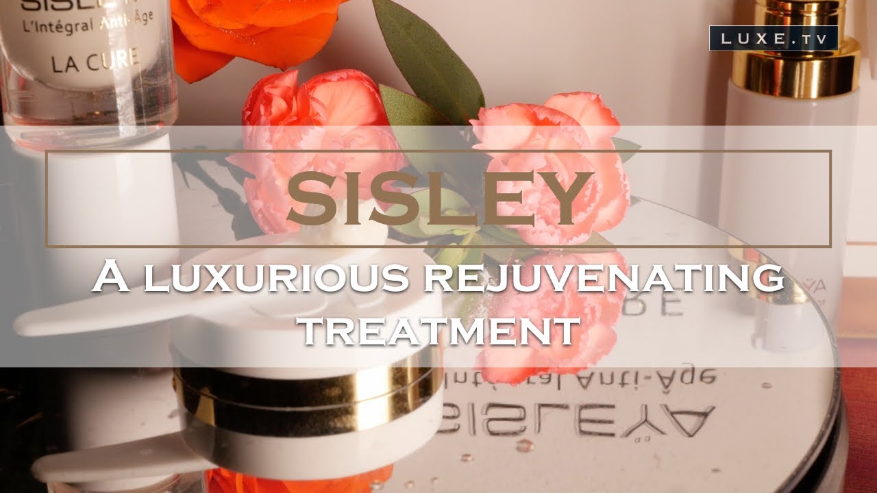 Sisley: cutting-edge research for a luxurious rejuvenating treatment - LUXE.TV